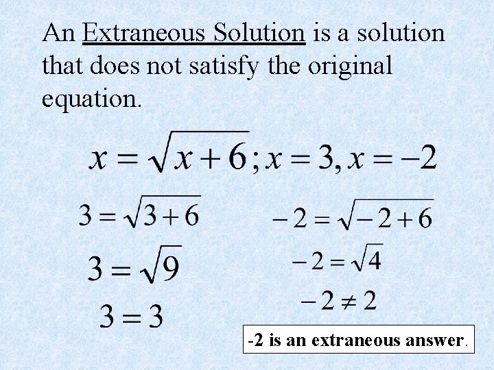 An Extraneous Solution is a solution that does not satisfy the original equation. -2