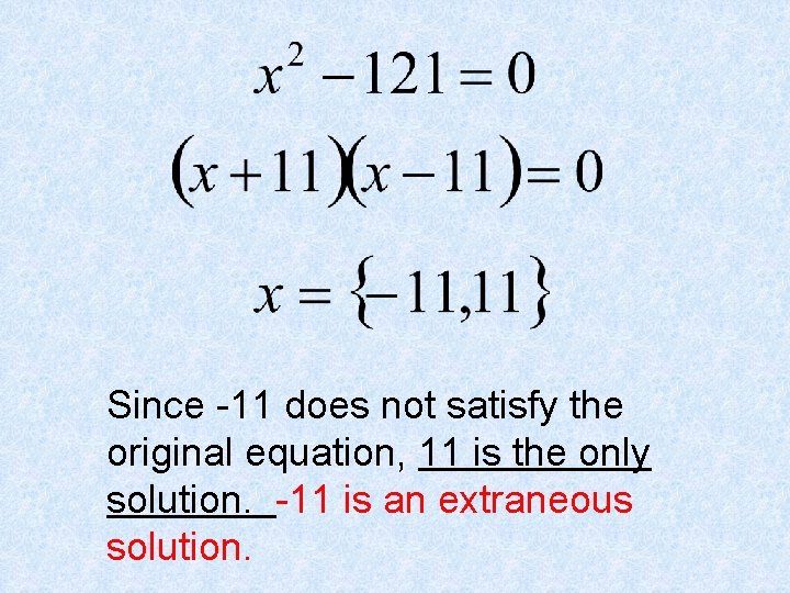 Since -11 does not satisfy the original equation, 11 is the only solution. -11