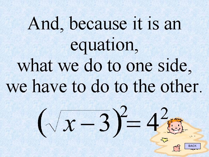 And, because it is an equation, what we do to one side, we have