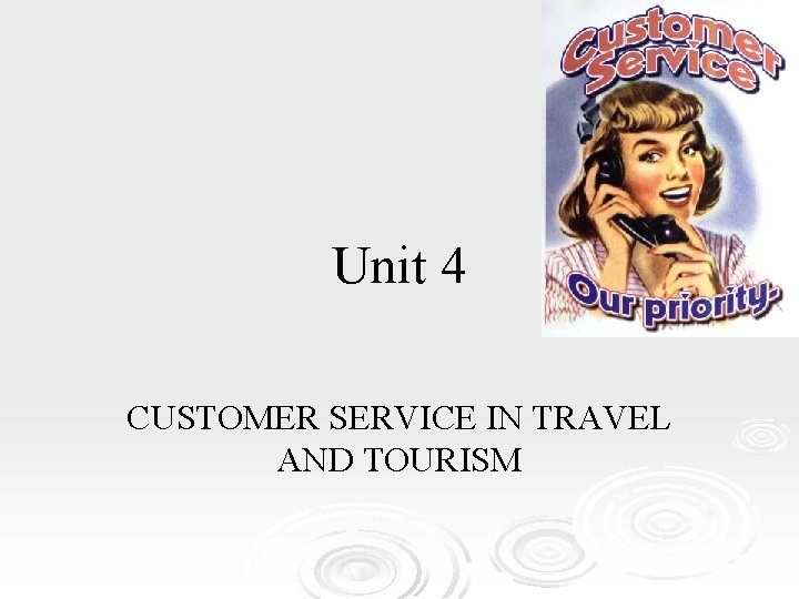 Unit 4 CUSTOMER SERVICE IN TRAVEL AND TOURISM 