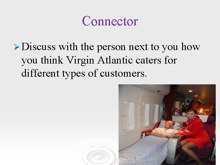 Connector Ø Discuss with the person next to you how you think Virgin Atlantic