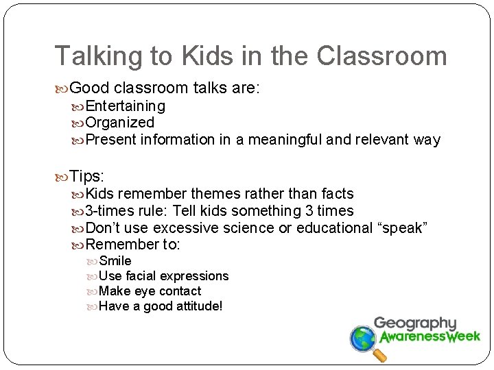Talking to Kids in the Classroom Good classroom talks are: Entertaining Organized Present information