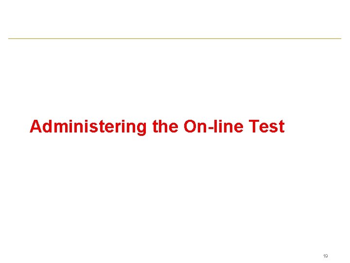 Administering the On-line Test 19 