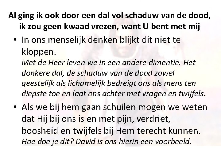 Al ging ik ook door een dal vol schaduw van de dood, ik zou