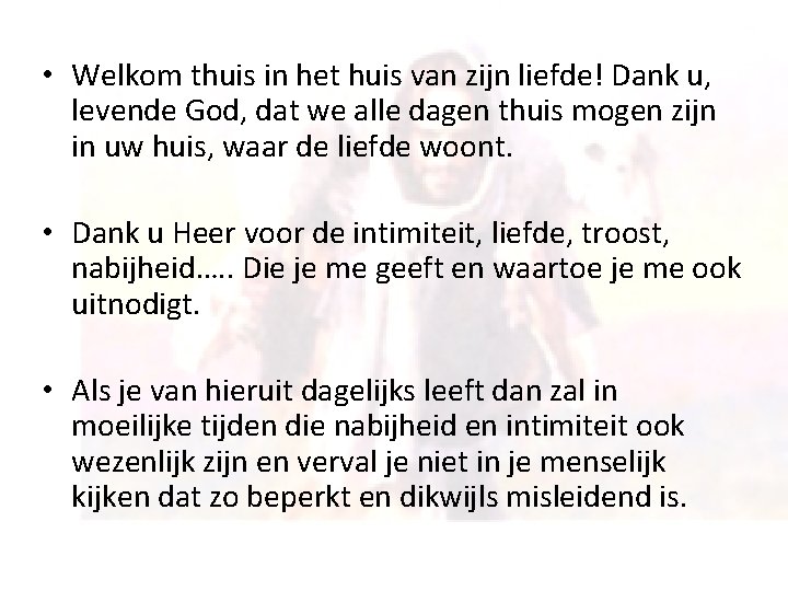  • Welkom thuis in het huis van zijn liefde! Dank u, levende God,