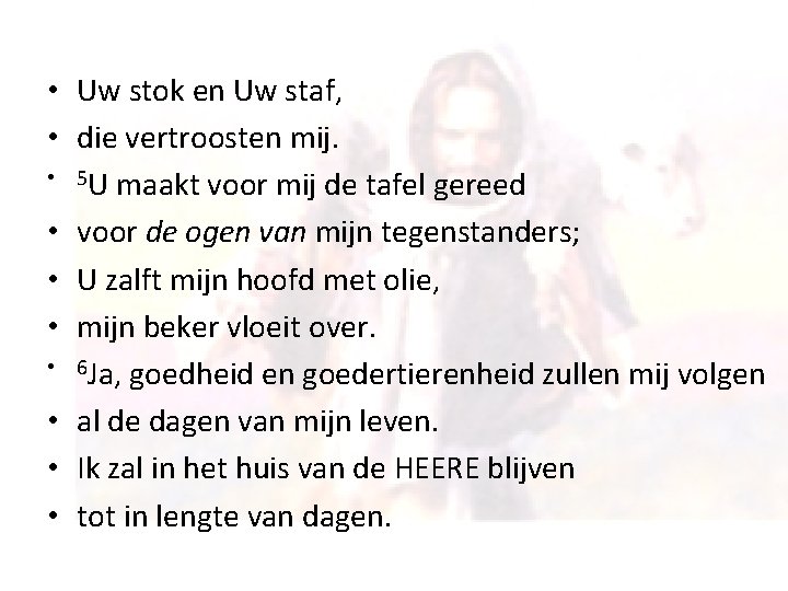 • Uw stok en Uw staf, • die vertroosten mij. • 5 U