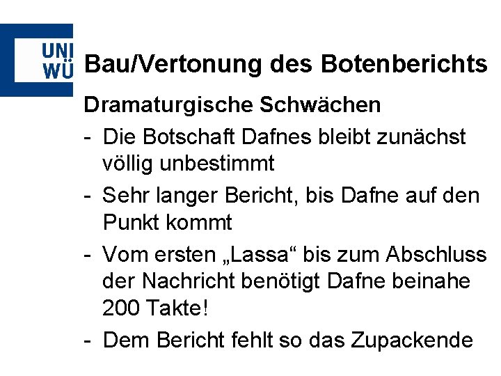 Bau/Vertonung des Botenberichts Dramaturgische Schwächen - Die Botschaft Dafnes bleibt zunächst völlig unbestimmt -