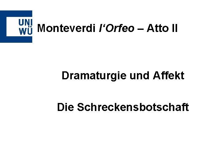 Monteverdi l‘Orfeo – Atto II Dramaturgie und Affekt Die Schreckensbotschaft 