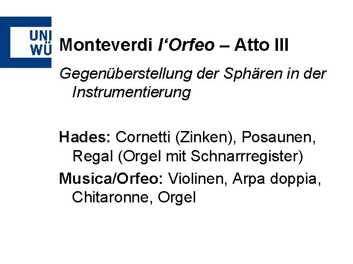 Monteverdi l‘Orfeo – Atto III Gegenüberstellung der Sphären in der Instrumentierung Hades: Cornetti (Zinken),