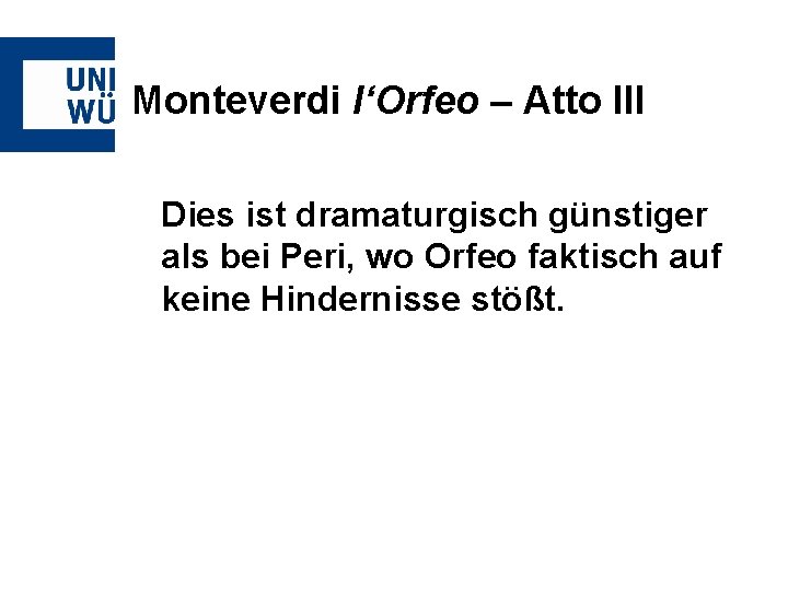 Monteverdi l‘Orfeo – Atto III Dies ist dramaturgisch günstiger als bei Peri, wo Orfeo
