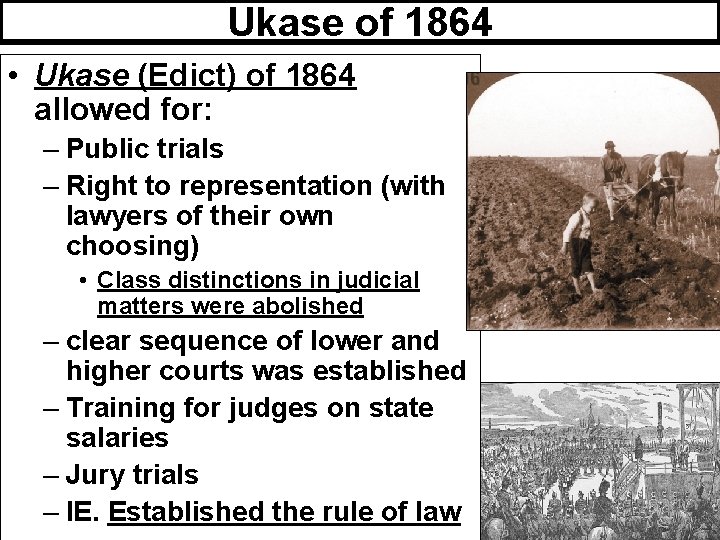 Ukase of 1864 • Ukase (Edict) of 1864 allowed for: – Public trials –