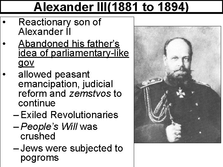 Alexander III(1881 to 1894) • Reactionary son of Alexander II • Abandoned his father’s