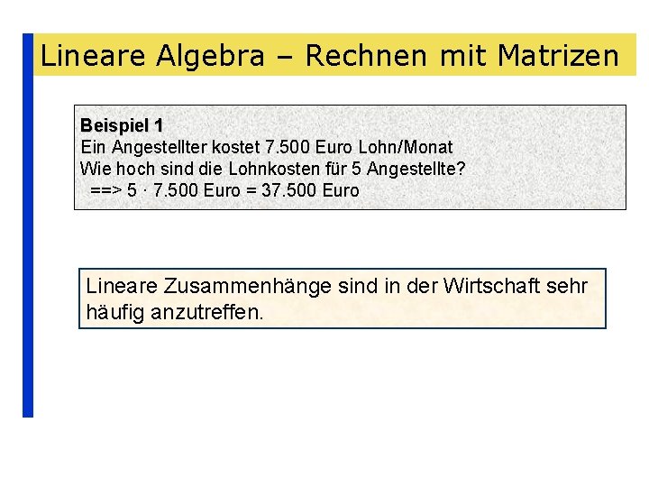 Lineare Algebra – Rechnen mit Matrizen Beispiel 1 Ein Angestellter kostet 7. 500 Euro