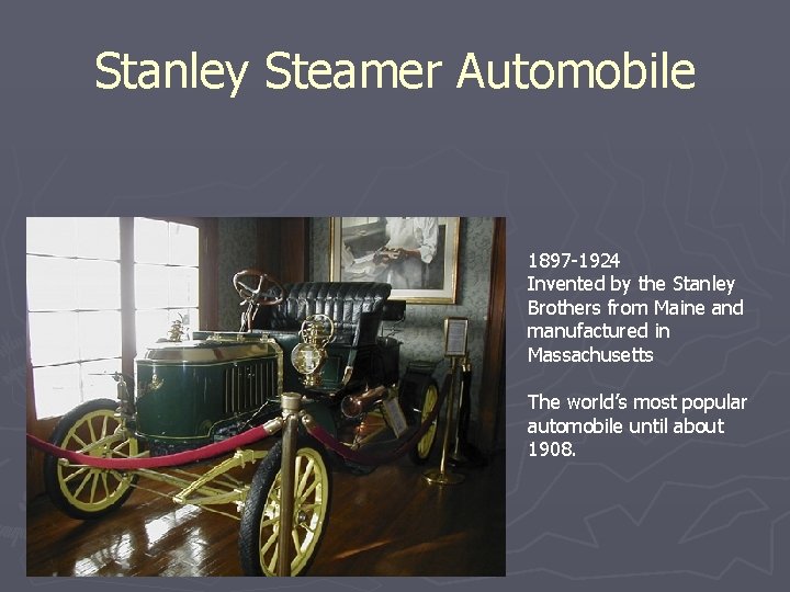 Stanley Steamer Automobile 1897 -1924 Invented by the Stanley Brothers from Maine and manufactured Stanley Steamer Automobile 1897 -1924 Invented by the Stanley Brothers from Maine and manufactured