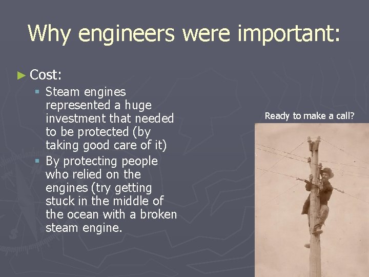 Why engineers were important: ► Cost: § Steam engines represented a huge investment that