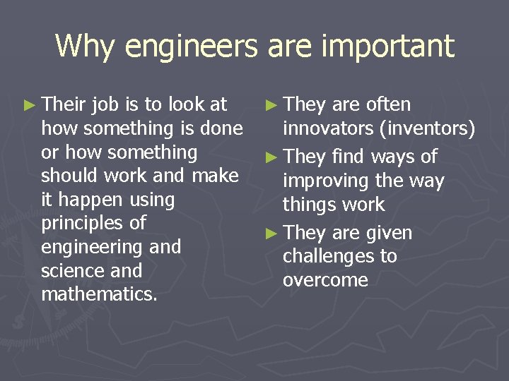 Why engineers are important ► Their job is to look at ► They are