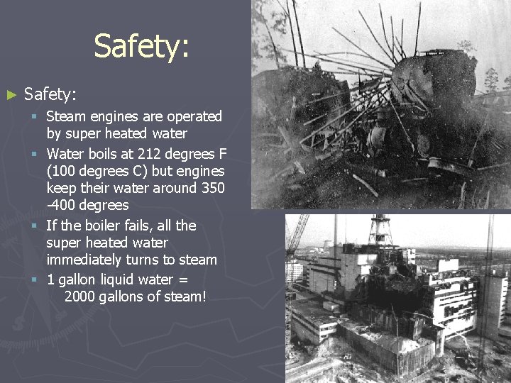 Safety: ► Safety: § Steam engines are operated by super heated water § Water Safety: ► Safety: § Steam engines are operated by super heated water § Water