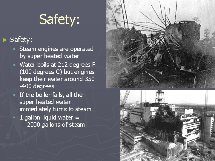 Safety: ► Safety: § Steam engines are operated by super heated water § Water