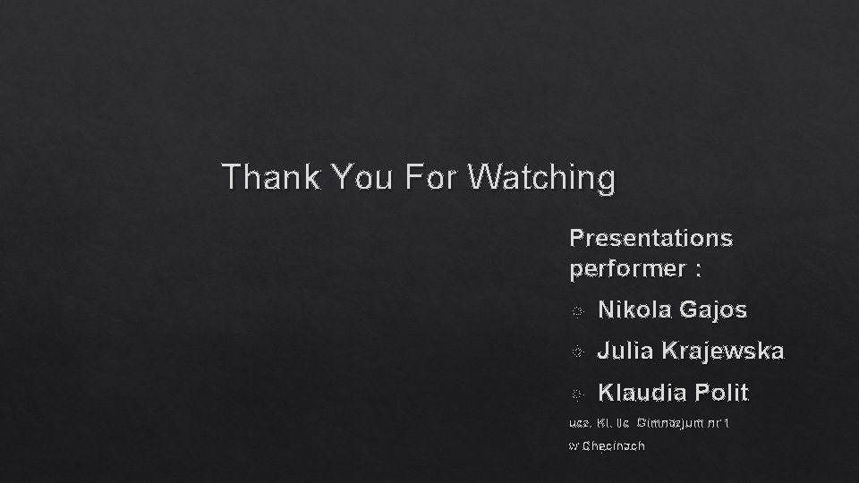 Thank You For Watching Presentations performer : Nikola Gajos Julia Krajewska Klaudia Polit ucz.