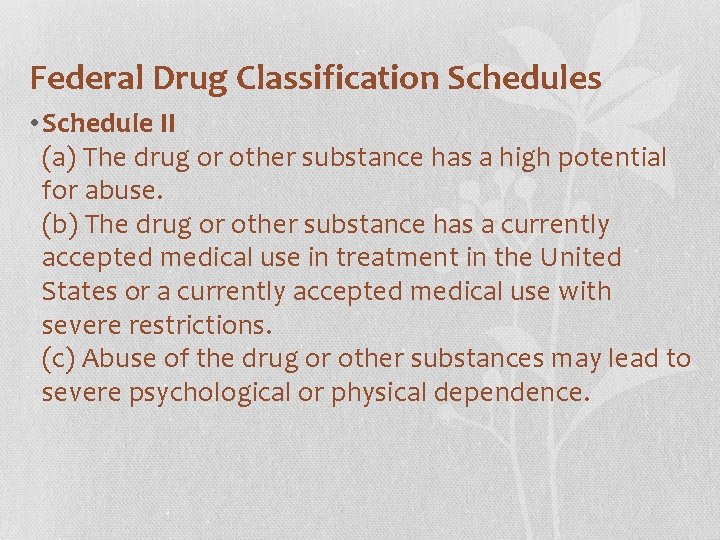Federal Drug Classification Schedules • Schedule II (a) The drug or other substance has