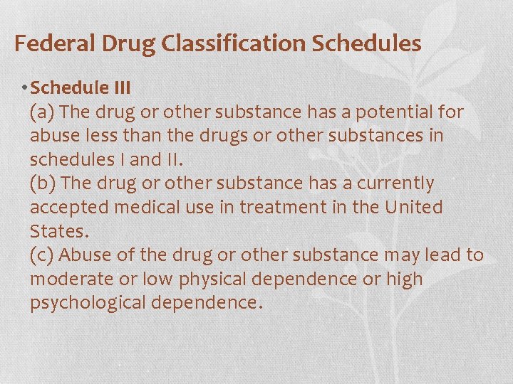 Federal Drug Classification Schedules • Schedule III (a) The drug or other substance has