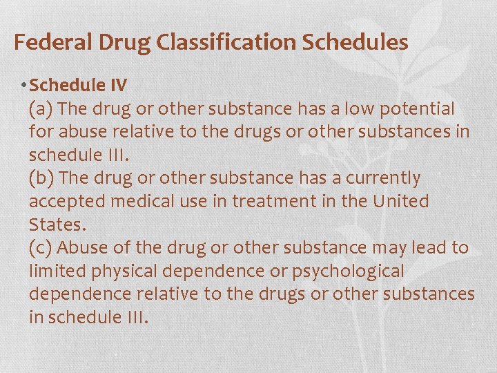 Federal Drug Classification Schedules • Schedule IV (a) The drug or other substance has