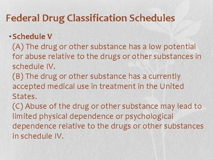 Federal Drug Classification Schedules • Schedule V (A) The drug or other substance has