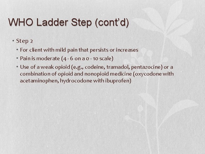 WHO Ladder Step (cont’d) • Step 2 • For client with mild pain that