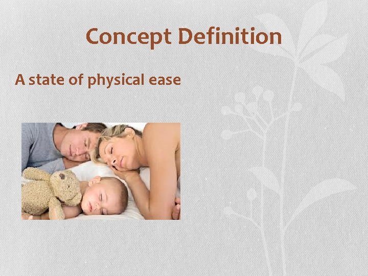 Concept Definition A state of physical ease 