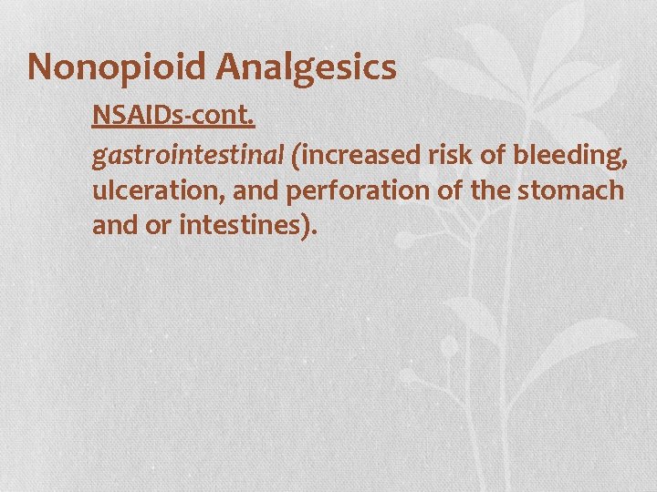Nonopioid Analgesics NSAIDs-cont. gastrointestinal (increased risk of bleeding, ulceration, and perforation of the stomach