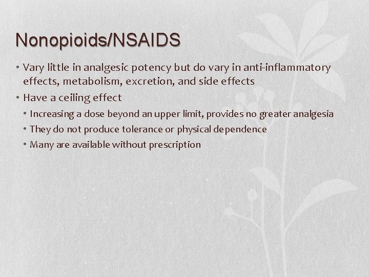 Nonopioids/NSAIDS • Vary little in analgesic potency but do vary in anti-inflammatory effects, metabolism,
