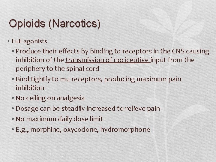 Opioids (Narcotics) • Full agonists • Produce their effects by binding to receptors in