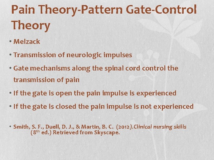 Pain Theory-Pattern Gate-Control Theory • Melzack • Transmission of neurologic impulses • Gate mechanisms