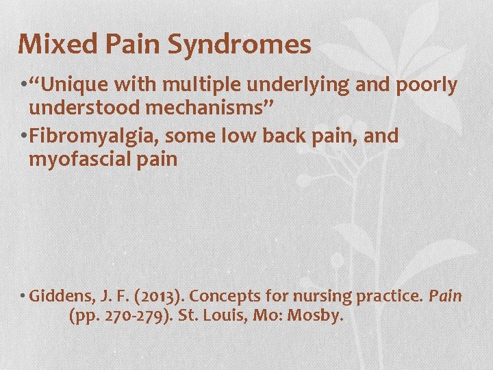 Mixed Pain Syndromes • “Unique with multiple underlying and poorly understood mechanisms” • Fibromyalgia,