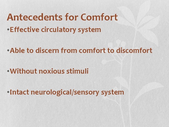Antecedents for Comfort • Effective circulatory system • Able to discern from comfort to