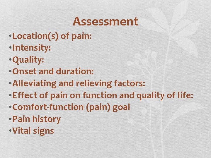 Assessment • Location(s) of pain: • Intensity: • Quality: • Onset and duration: •