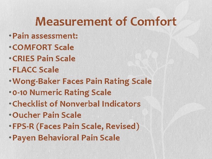 Measurement of Comfort • Pain assessment: • COMFORT Scale • CRIES Pain Scale •
