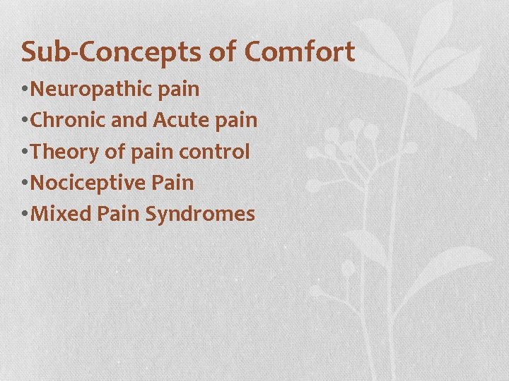 Sub-Concepts of Comfort • Neuropathic pain • Chronic and Acute pain • Theory of