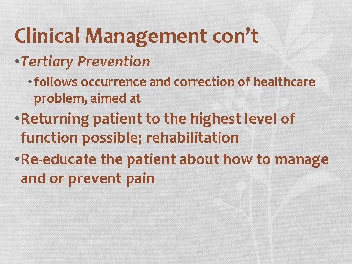 Clinical Management con’t • Tertiary Prevention • follows occurrence and correction of healthcare problem,