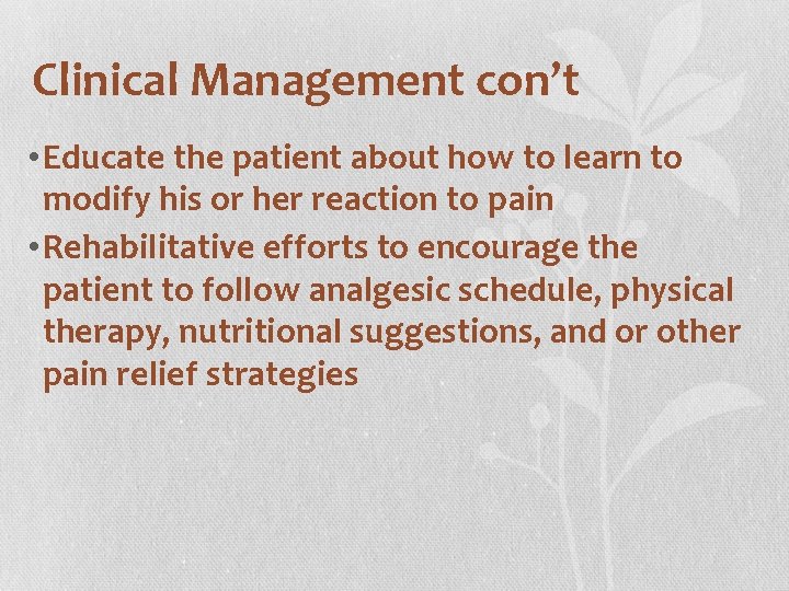 Clinical Management con’t • Educate the patient about how to learn to modify his