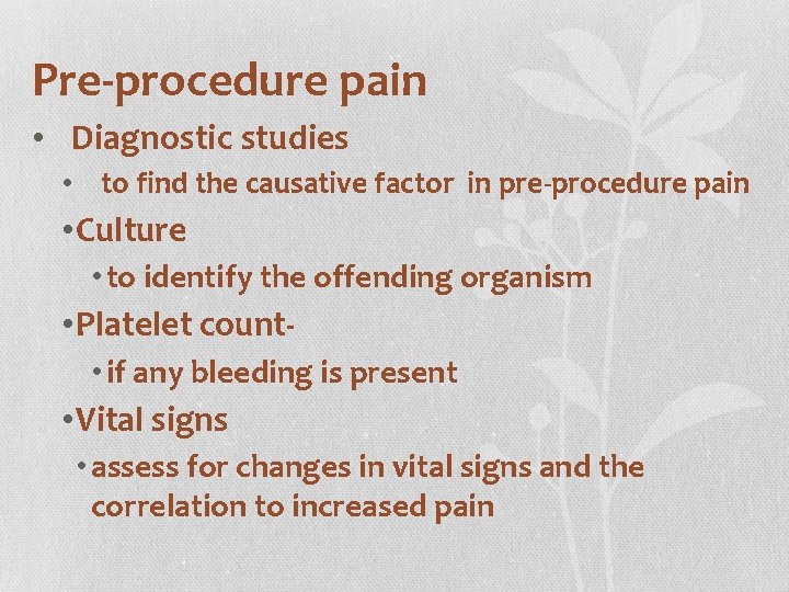 Pre-procedure pain • Diagnostic studies • to find the causative factor in pre-procedure pain