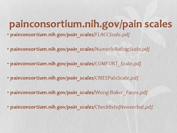 painconsortium. nih. gov/pain scales • painconsortium. nih. gov/pain_scales/FLACCScale. pdf • painconsortium. nih. gov/pain_scales/Numeric. Rating.