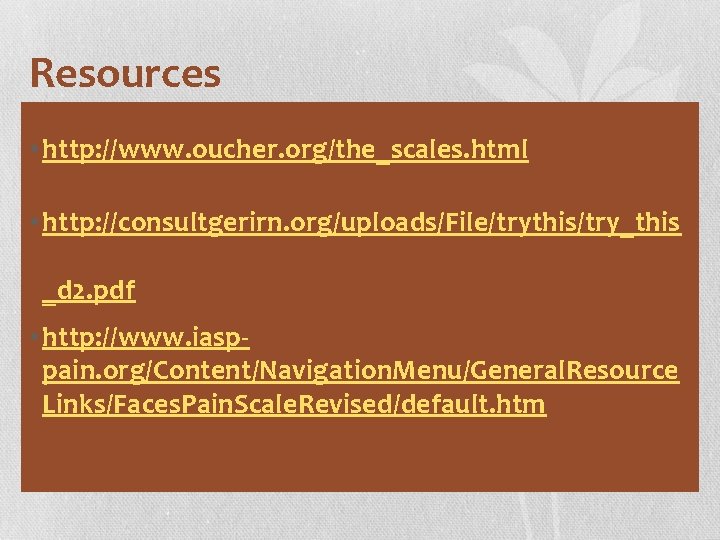 Resources • http: //www. oucher. org/the_scales. html • http: //consultgerirn. org/uploads/File/trythis/try_this _d 2. pdf