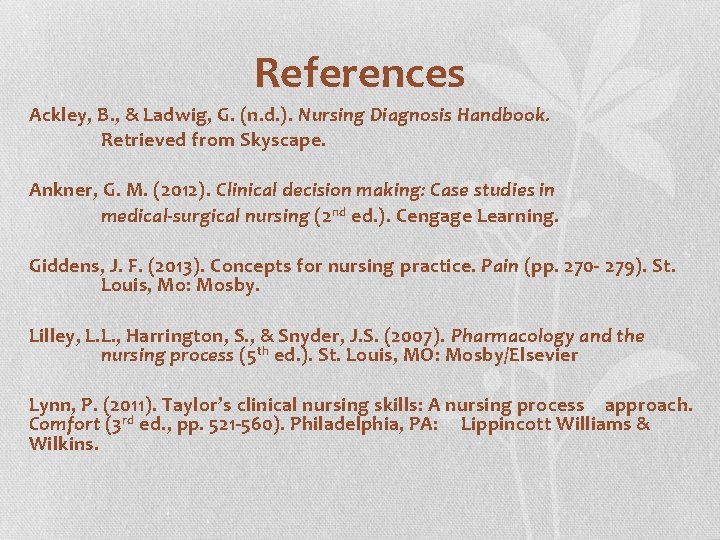 References Ackley, B. , & Ladwig, G. (n. d. ). Nursing Diagnosis Handbook. Retrieved