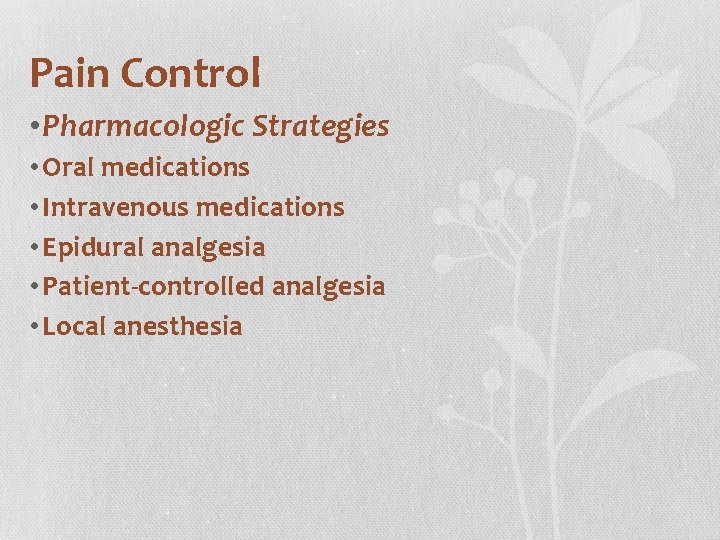 Pain Control • Pharmacologic Strategies • Oral medications • Intravenous medications • Epidural analgesia