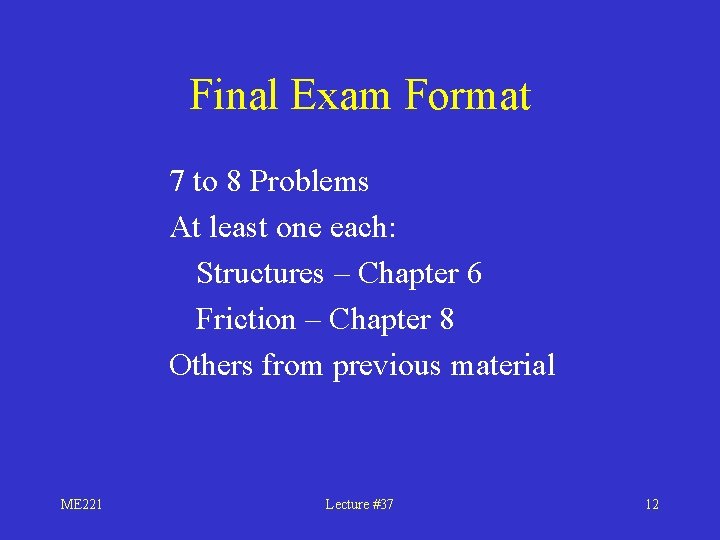 Final Exam Format 7 to 8 Problems At least one each: Structures – Chapter