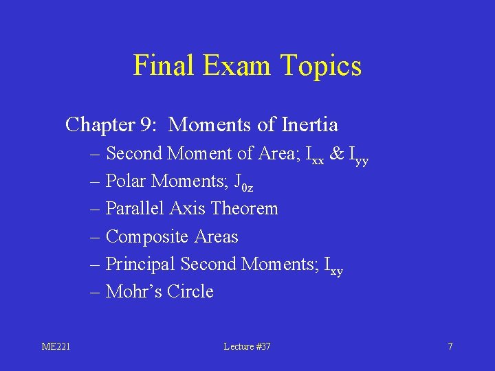 Final Exam Topics Chapter 9: Moments of Inertia – Second Moment of Area; Ixx