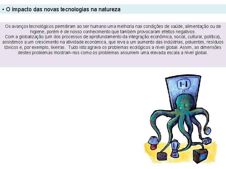 ▪ O impacto das novas tecnologias na natureza Os avanços tecnológicos permitiram ao ser