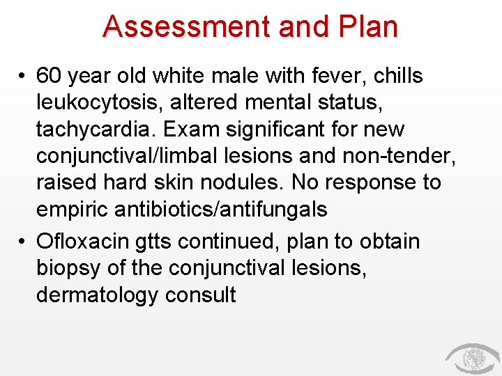 Assessment and Plan • 60 year old white male with fever, chills leukocytosis, altered