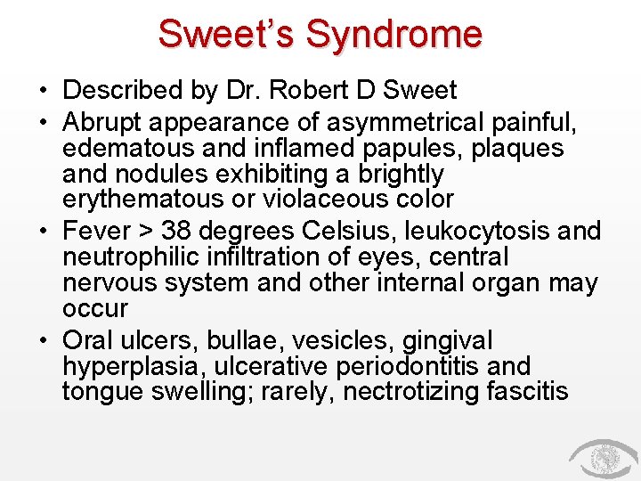 Sweet’s Syndrome • Described by Dr. Robert D Sweet • Abrupt appearance of asymmetrical